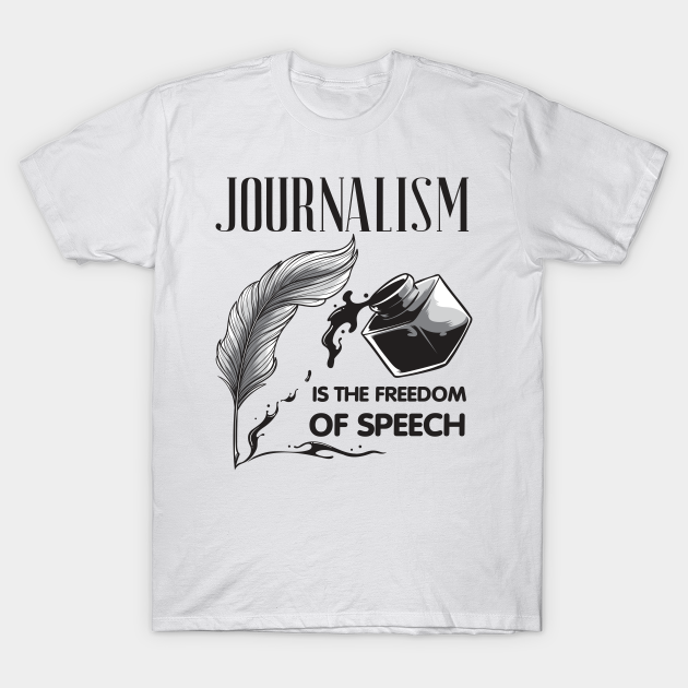 Journalism is the Freedom of Speech Journalism TShirt TeePublic